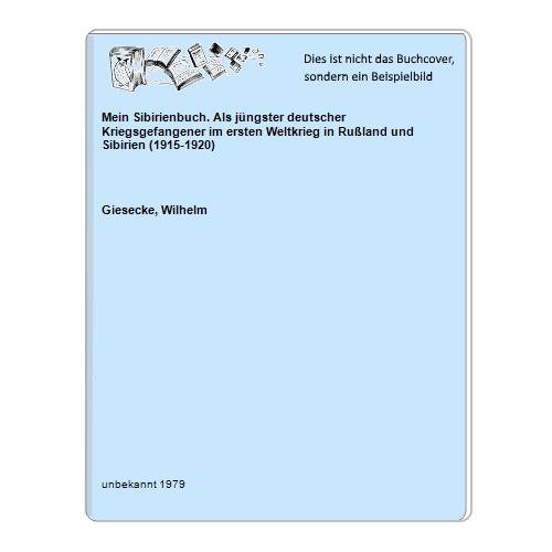 Giesecke, Wilhelm - Mein Sibirienbuch. Als jngster deutscher Kriegsgefangener im ersten Weltkrieg in Ruland und Sibirien (1915-1920)