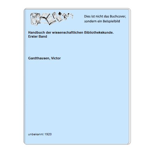 Handbuch der wissenschaftlichen Bibliothekskunde. Erster Band