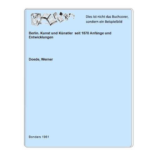 Berlin. Kunst und Künstler  seit 1870 Anfänge und Entwicklungen