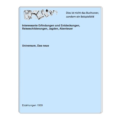 Interessante Erfindungen und Entdeckungen, Reiseschilderungen, Jagden, Abenteuer
