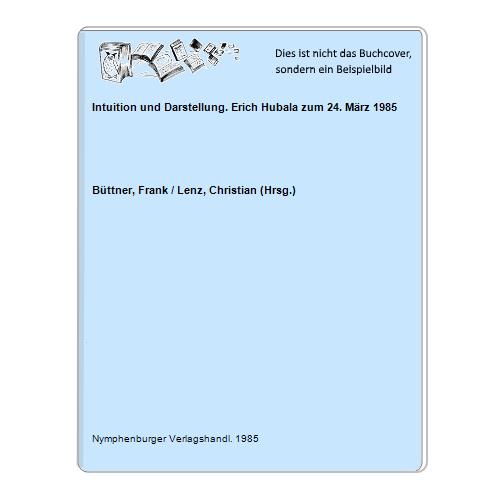 Intuition und Darstellung. Erich Hubala zum 24. März 1985