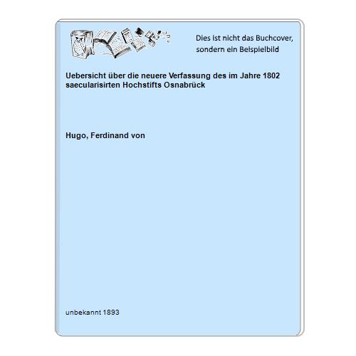 Uebersicht über die neuere Verfassung des im Jahre 1802 saecularisirten Hochstifts Osnabrück