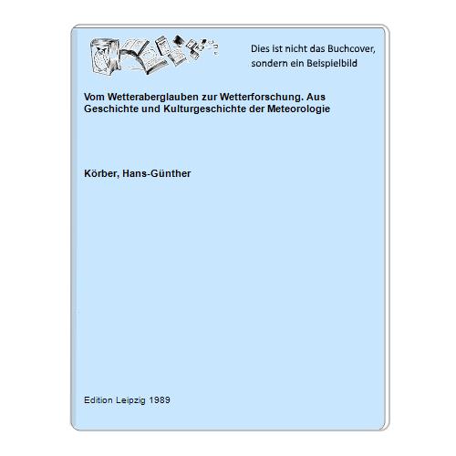 Vom Wetteraberglauben zur Wetterforschung. Aus Geschichte und Kulturgeschichte der Meteorologie