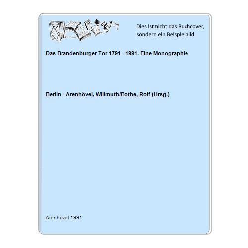 Das Brandenburger Tor 1791 - 1991. Eine Monographie