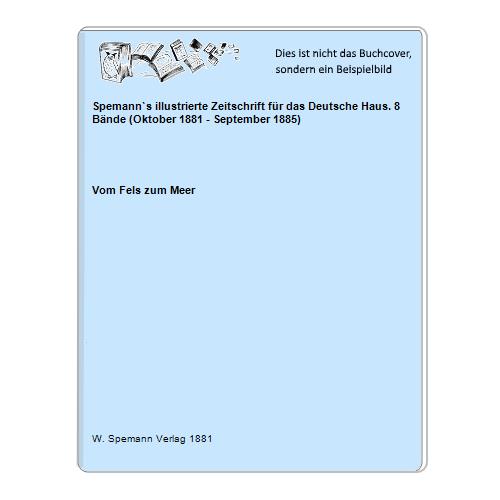 Spemann`s illustrierte Zeitschrift für das Deutsche Haus. 8 Bände (Oktober 1881 - September 1885)
