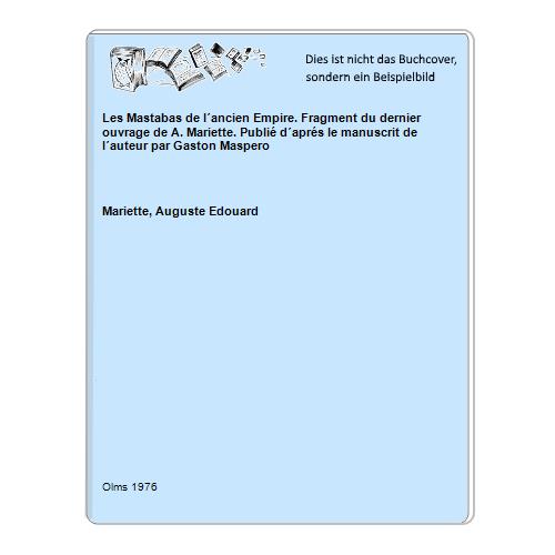 Les Mastabas de l´ancien Empire. Fragment du dernier ouvrage de A. Mariette. Publié d´aprés le manuscrit de l´auteur par Gaston Maspero