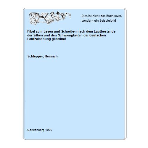 Fibel zum Lesen und Schreiben nach dem Lautbestande der Silben und den Schwierigkeiten der deutschen Lautzeichnung geordnet