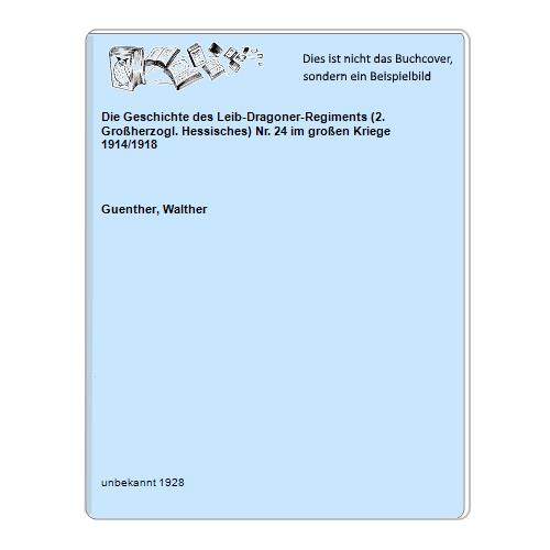 Die Geschichte des Leib-Dragoner-Regiments (2. Großherzogl. Hessisches) Nr. 24 im großen Kriege 1914/1918