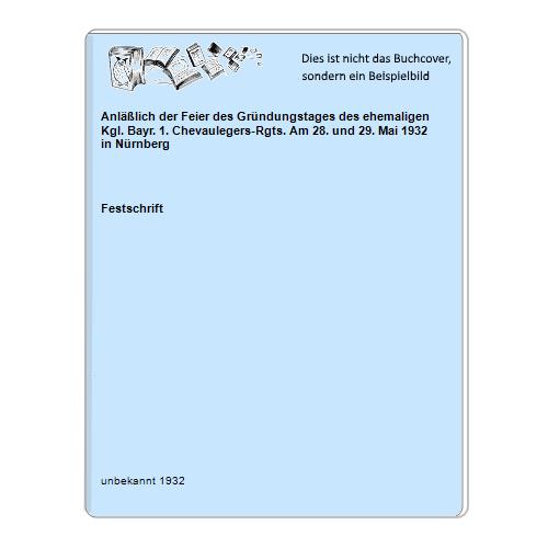 Anläßlich der Feier des Gründungstages des ehemaligen Kgl. Bayr. 1. Chevaulegers-Rgts. Am 28. und 29. Mai 1932 in Nürnberg