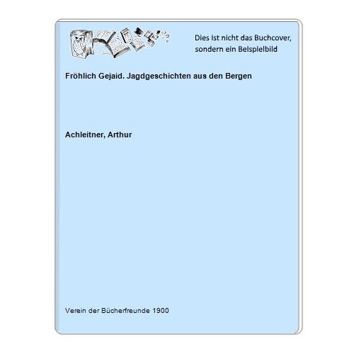 Fröhlich Gejaid. Jagdgeschichten aus den Bergen