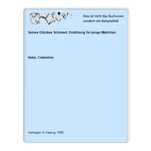 Seines Glückes Schmied. Erzählung für junge Mädchen