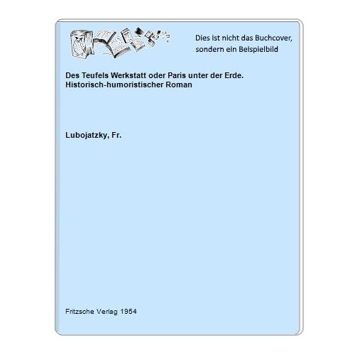 Des Teufels Werkstatt oder Paris unter der Erde. Historisch-humoristischer Roman