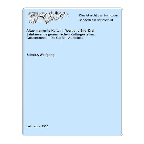Altgermanische Kultur in Wort und Bild. Drei Jahrtausende germanischen Kulturgestalten. Gesamtschau - Die Gipfel - Ausblicke