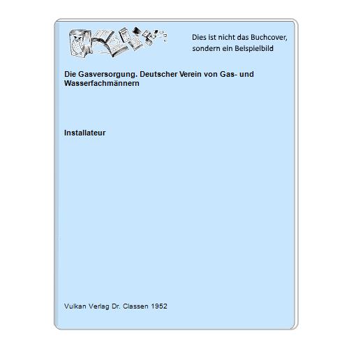 Die Gasversorgung. Deutscher Verein von Gas- und Wasserfachmännern