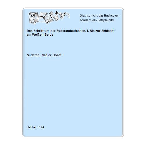 Das Schrifttum der Sudetendeutschen. I. Bis zur Schlacht am Weißen Berge