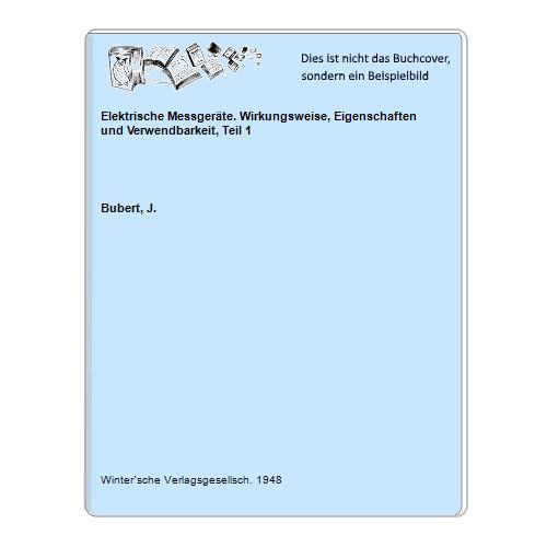 Elektrische Messgeräte. Wirkungsweise, Eigenschaften und Verwendbarkeit, Teil 1