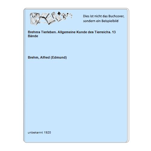 Brehms Tierleben. Allgemeine Kunde des Tierreichs. 13 Bände