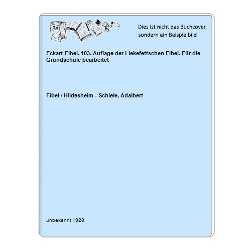 Eckart-Fibel. 103. Auflage der Liekefettschen Fibel. Für die Grundschule bearbeitet