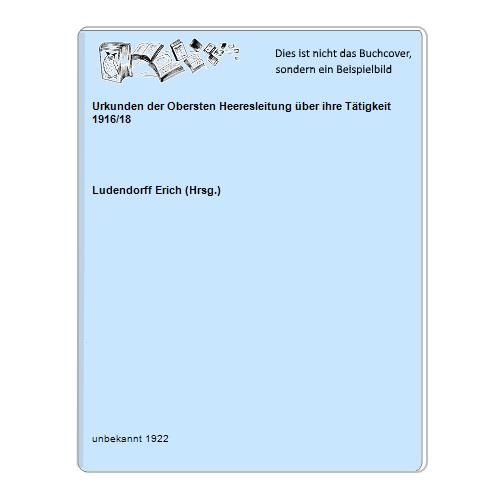 Urkunden der Obersten Heeresleitung über ihre Tätigkeit 1916/18