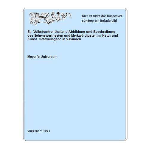 Ein Volksbuch enthaltend Abbildung und Beschreibung des Sehenswerthesten und Merkwürdigsten im Natur und Kunst. Octavausgabe in 5 Bänden