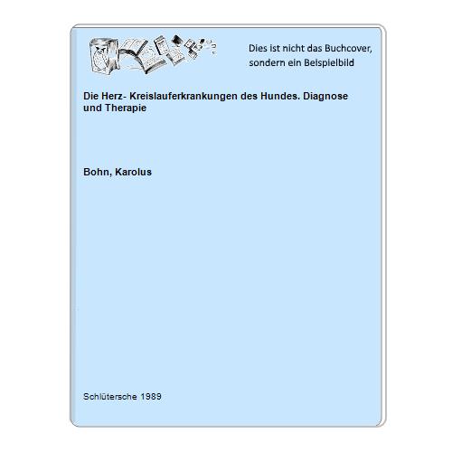 Die Herz- Kreislauferkrankungen des Hundes. Diagnose und Therapie