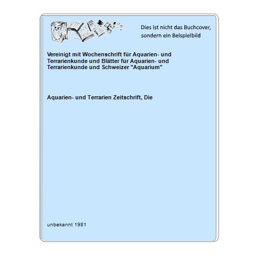 Vereinigt mit Wochenschrift für Aquarien- und Terrarienkunde und Blätter für Aquarien- und Terrarienkunde und Schweizer 'Aquarium'