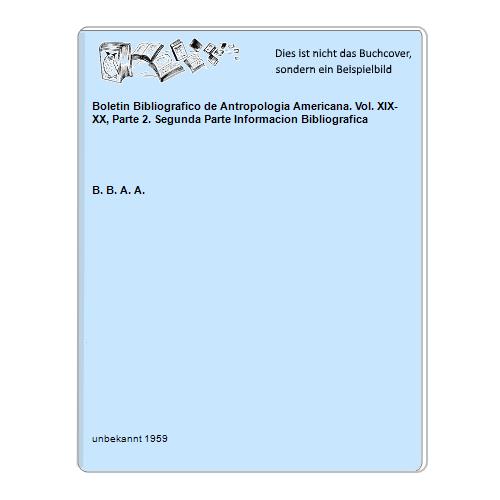 Boletin Bibliografico de Antropologia Americana. Vol. XIX-XX, Parte 2. Segunda Parte Informacion Bibliografica
