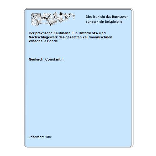 Der praktische Kaufmann. Ein Unterrichts- und Nachschlagewerk des gesamten kaufmännischnen Wissens. 3 Bände