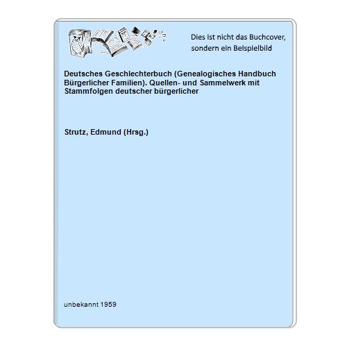 Deutsches Geschlechterbuch (Genealogisches Handbuch Bürgerlicher Familien). Quellen- und Sammelwerk mit Stammfolgen deutscher bürgerlicher