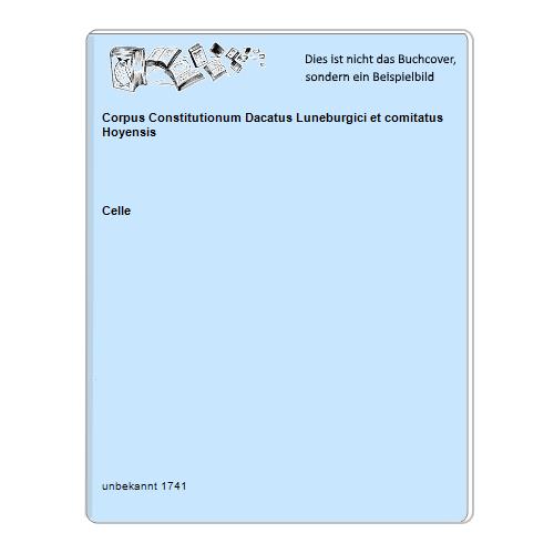 Corpus Constitutionum Dacatus Luneburgici et comitatus Hoyensis