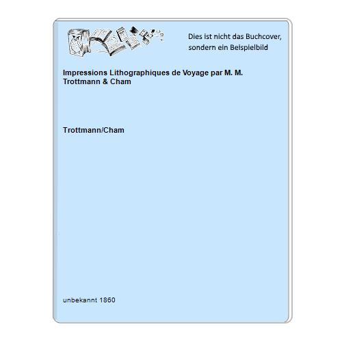 Impressions Lithographiques de Voyage par M. M. Trottmann & Cham