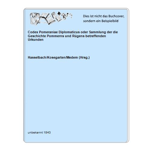 Codex Pomeraniae Diplomaticus oder Sammlung der die Geschichte Pommerns und Rügens betreffenden Urkunden