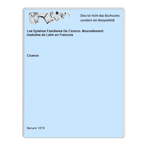 Les Epistres Familieres De Ciceron. Nouvellement traduites de Latin en Francois