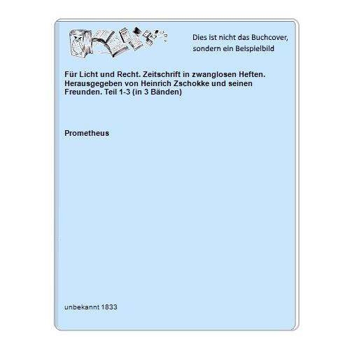 Für Licht und Recht. Zeitschrift in zwanglosen Heften. Herausgegeben von Heinrich Zschokke und seinen Freunden. Teil 1-3 (in 3 Bänden)