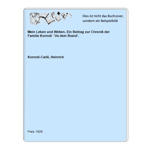 Mein Leben und Wirken. Ein Beitrag zur Chronik der Familie Korrodi  'Us dem Brand'.
